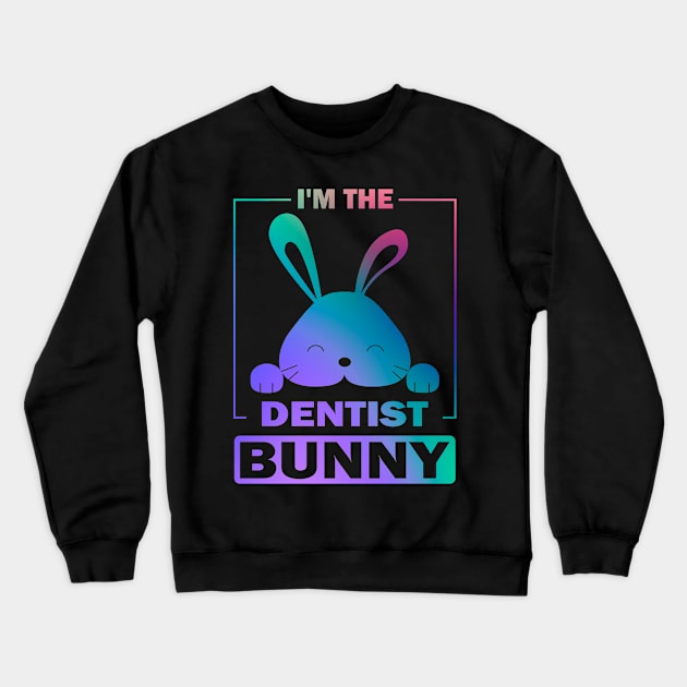 Happy Easter Gift, I'm The Dentist Bunny Crewneck Sweatshirt by Art master